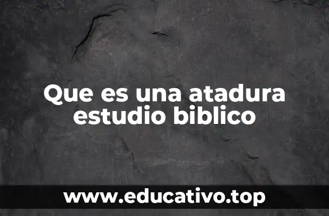 Que es una atadura estudio biblico
