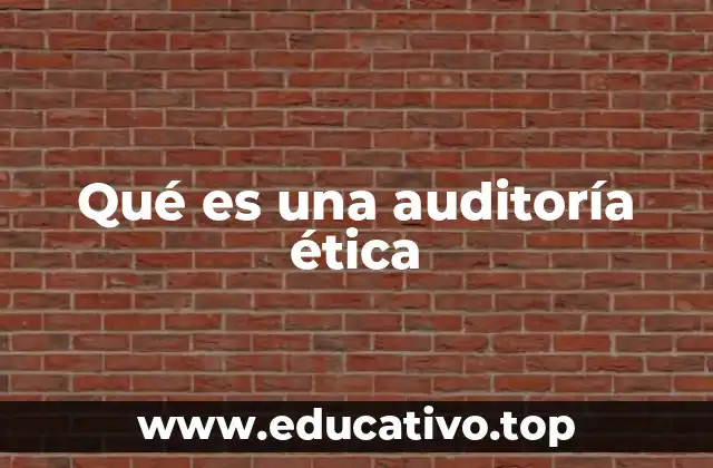 Qué es una auditoría ética