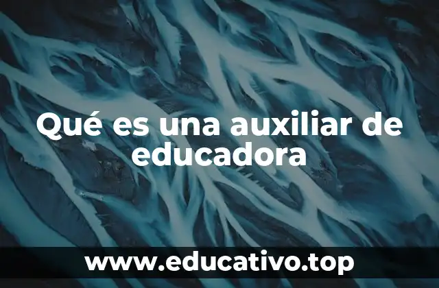 Qué es una auxiliar de educadora