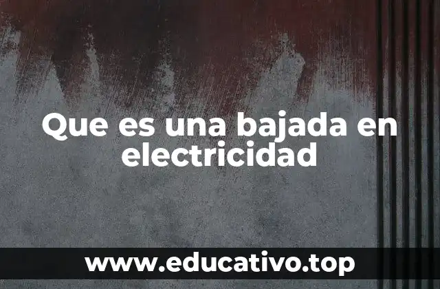 Que es una bajada en electricidad