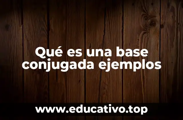 Qué es una base conjugada ejemplos