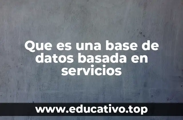 Que es una base de datos basada en servicios