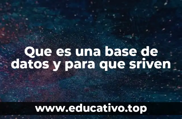 Que es una base de datos y para que sriven