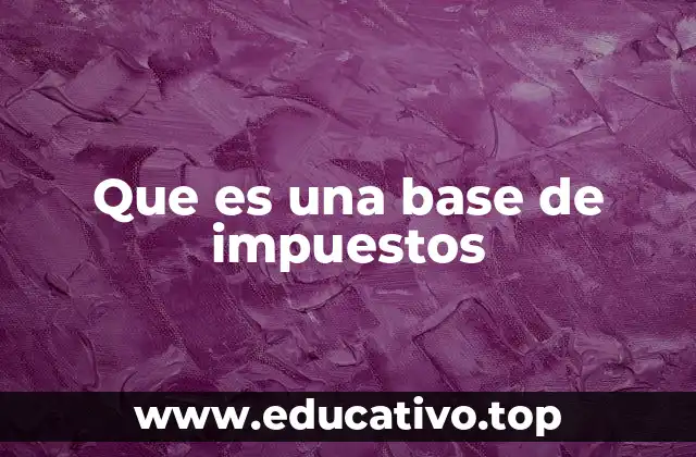 Que es una base de impuestos