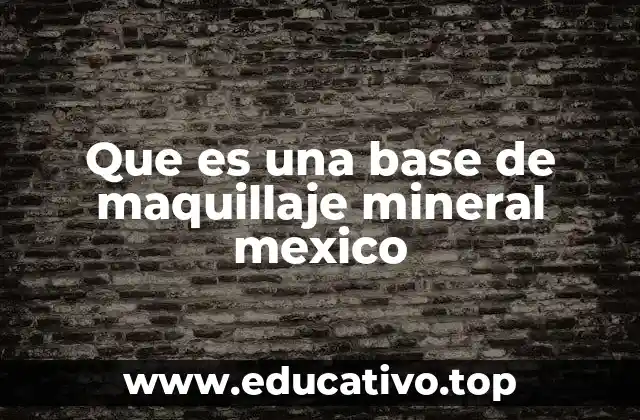 Que es una base de maquillaje mineral mexico