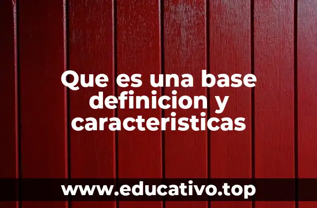 Que es una base definicion y caracteristicas