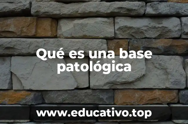 Qué es una base patológica