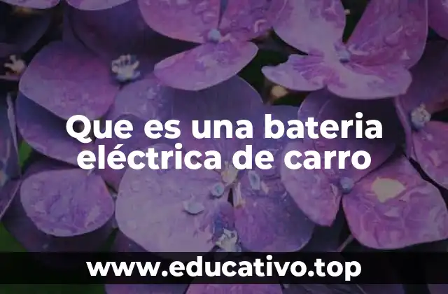 Que es una bateria eléctrica de carro