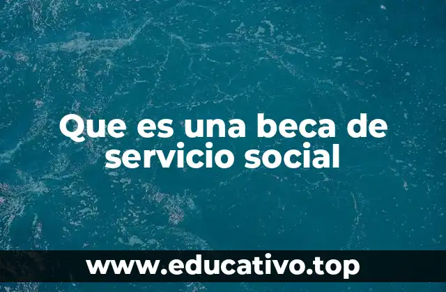 Que es una beca de servicio social