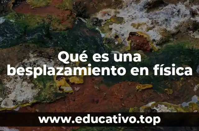 Qué es una besplazamiento en física