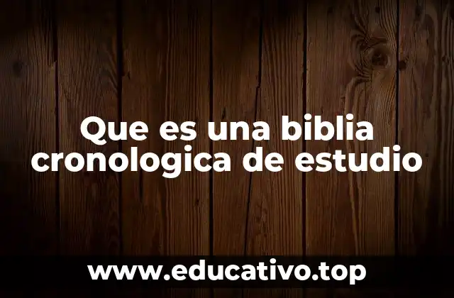 Que es una biblia cronologica de estudio