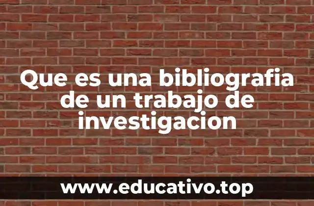 Que es una bibliografia de un trabajo de investigacion