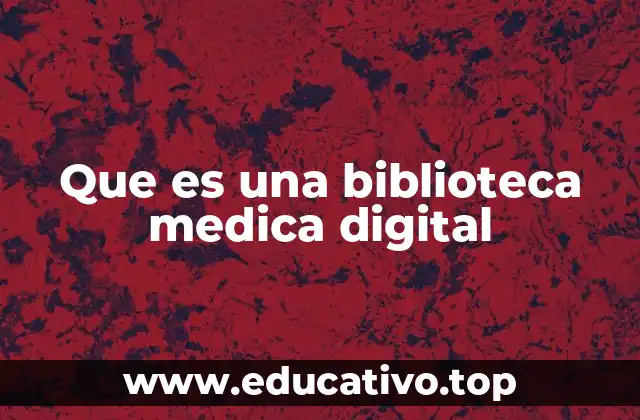 Que es una biblioteca medica digital
