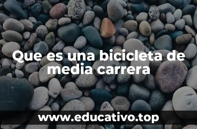 Que es una bicicleta de media carrera