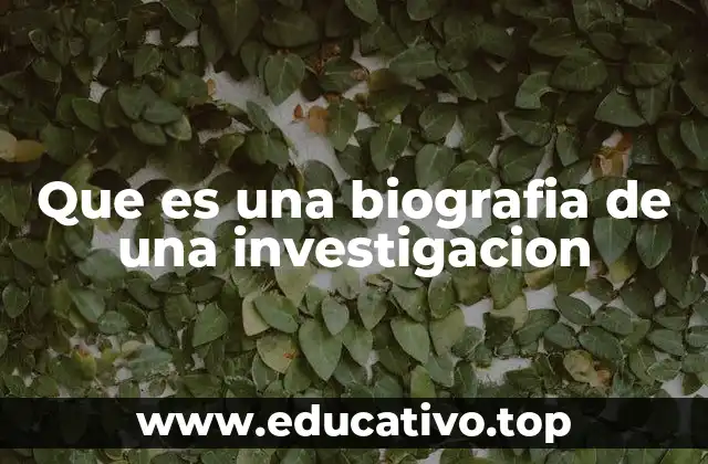 Que es una biografia de una investigacion