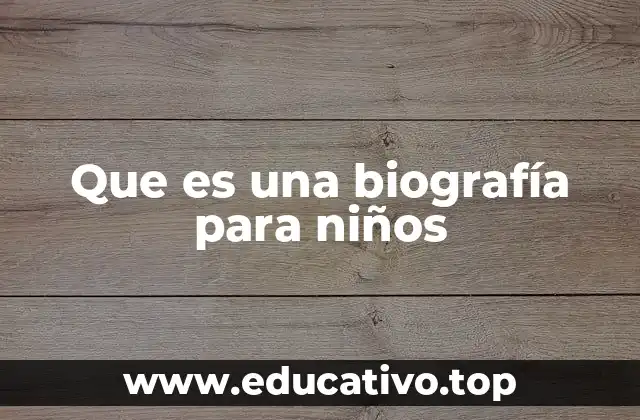 Que es una biografía para niños