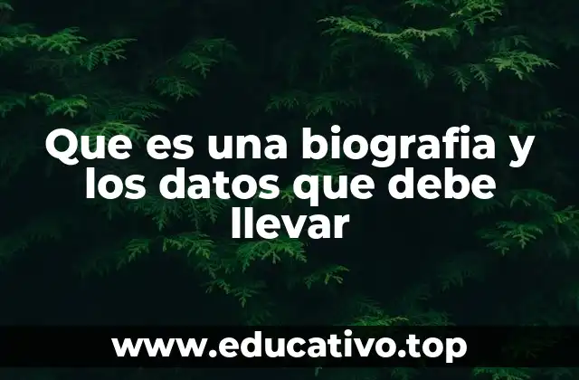 Que es una biografia y los datos que debe llevar