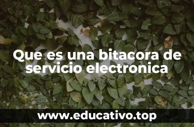 Que es una bitacora de servicio electronica