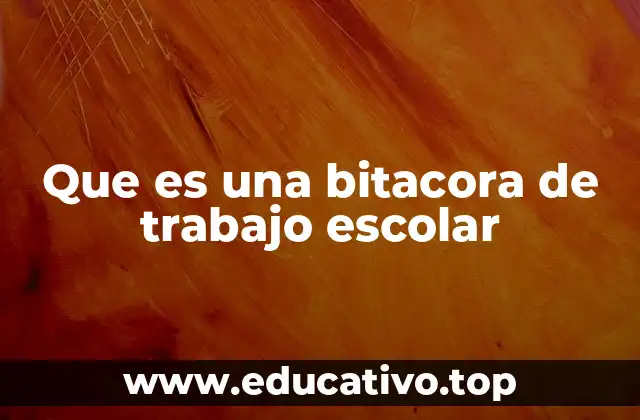 Que es una bitacora de trabajo escolar