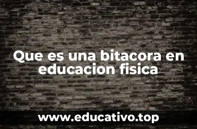 Que es una bitacora en educacion fisica