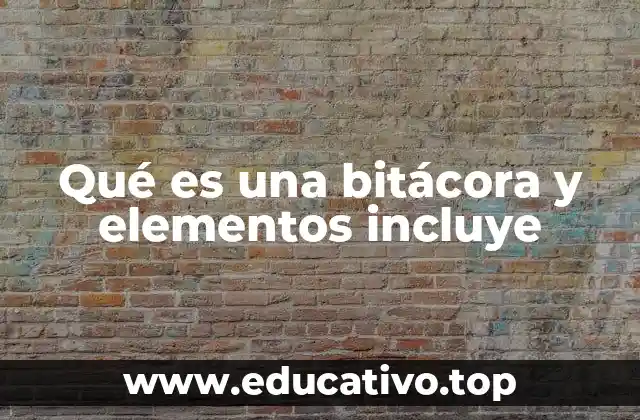 Qué es una bitácora y elementos incluye