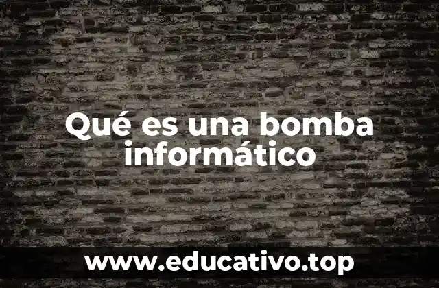 Qué es una bomba informático