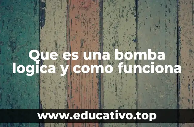 Que es una bomba logica y como funciona