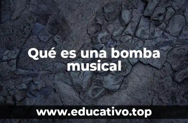 Qué es una bomba musical
