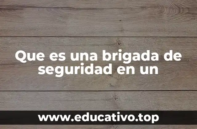 Que es una brigada de seguridad en un