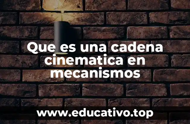 Que es una cadena cinematica en mecanismos