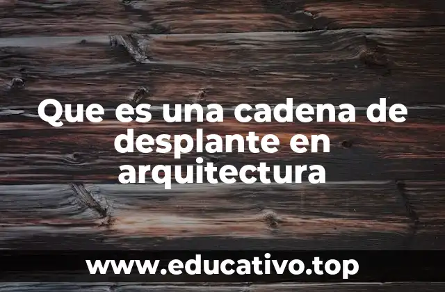 Que es una cadena de desplante en arquitectura