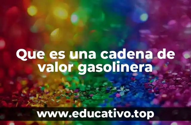 Que es una cadena de valor gasolinera