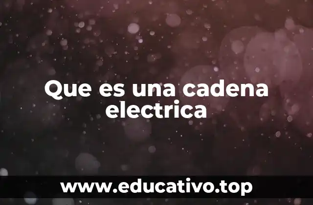 Que es una cadena electrica