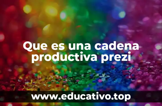 Que es una cadena productiva prezi
