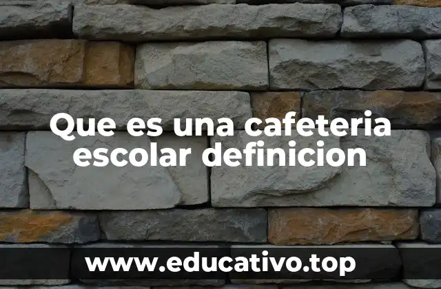 Que es una cafeteria escolar definicion