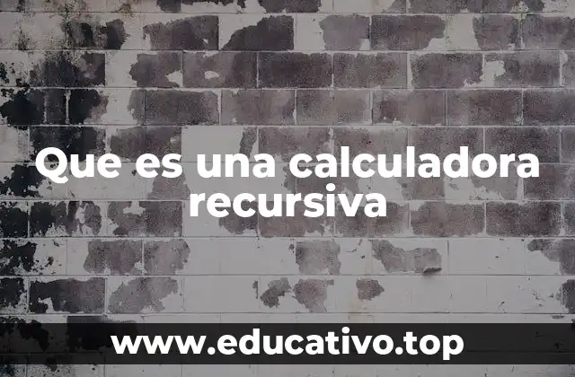 Que es una calculadora recursiva