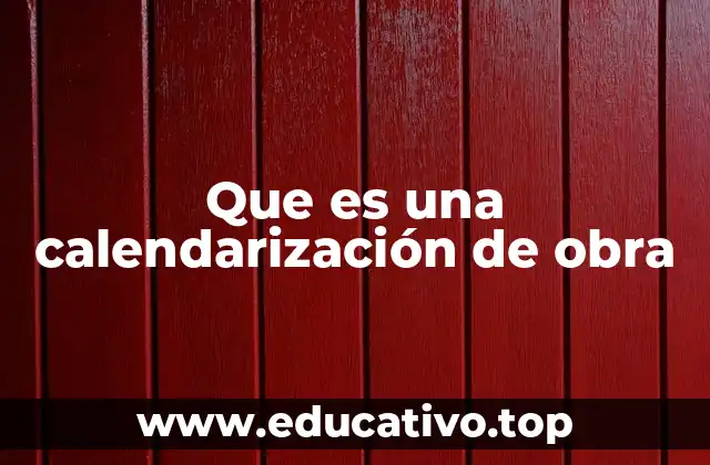 Que es una calendarización de obra