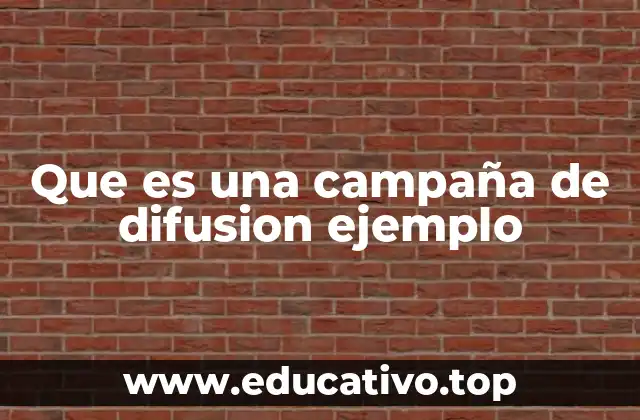 Que es una campaña de difusion ejemplo