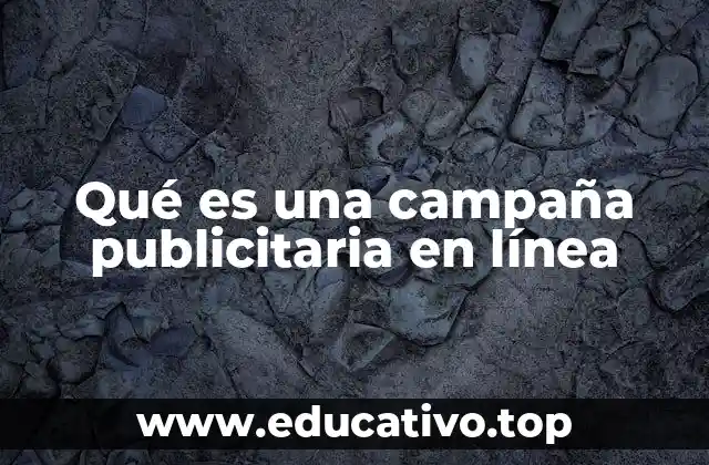Qué es una campaña publicitaria en línea