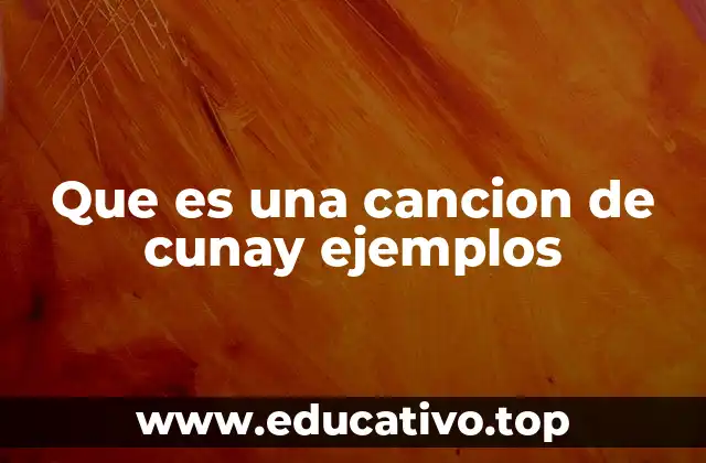 Que es una cancion de cunay ejemplos