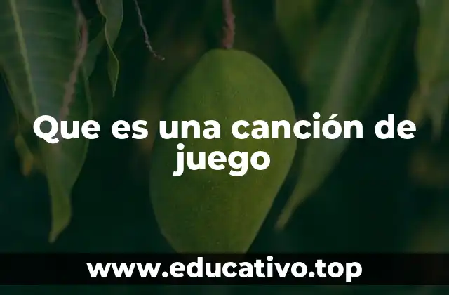 Que es una canción de juego