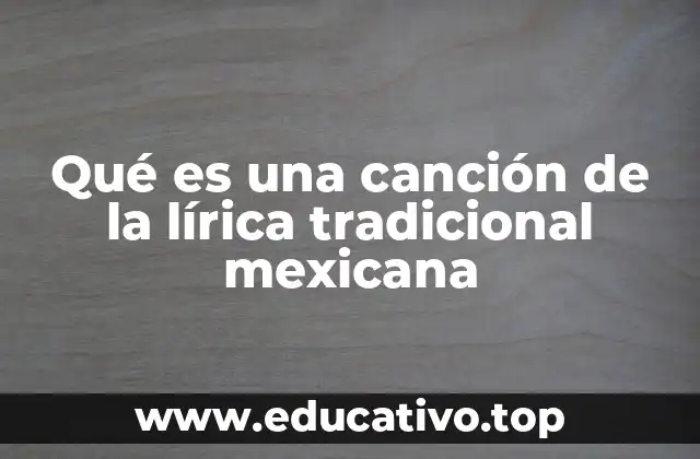 Qué es una canción de la lírica tradicional mexicana