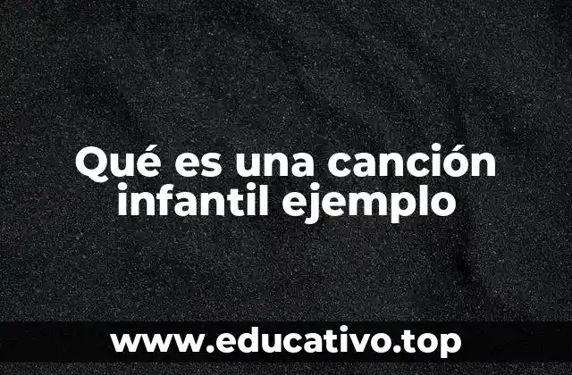 Qué es una canción infantil ejemplo