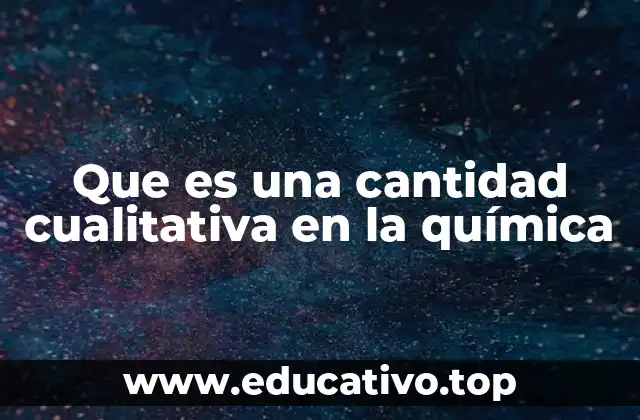 Que es una cantidad cualitativa en la química