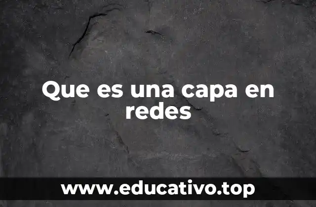 La importancia de las capas en la estructura de una red