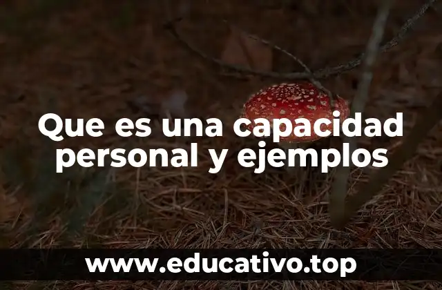 Que es una capacidad personal y ejemplos