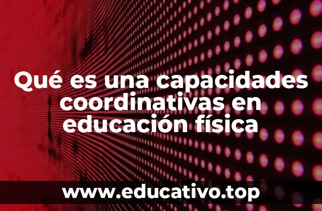 Qué es una capacidades coordinativas en educación física