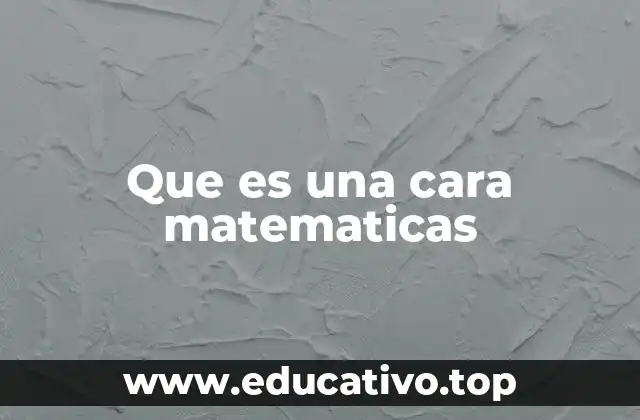 Que es una cara matematicas
