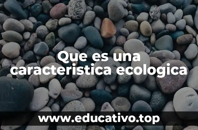 Que es una caracteristica ecologica