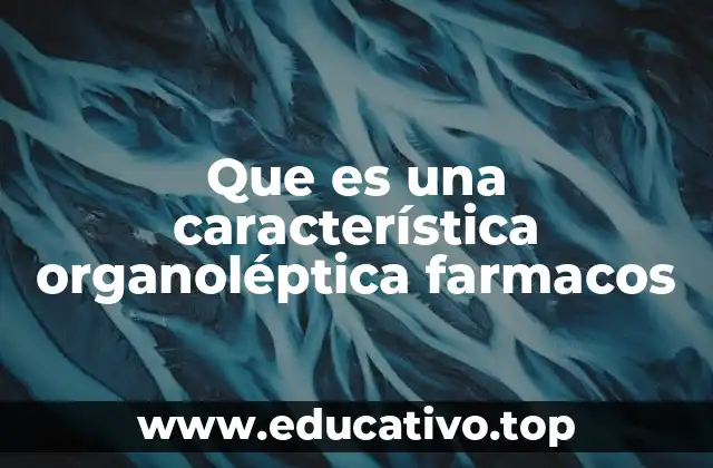 Que es una característica organoléptica farmacos